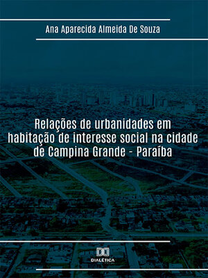 cover image of Relações de urbanidades em habitação de interesse social na cidade de Campina Grande--Paraíba